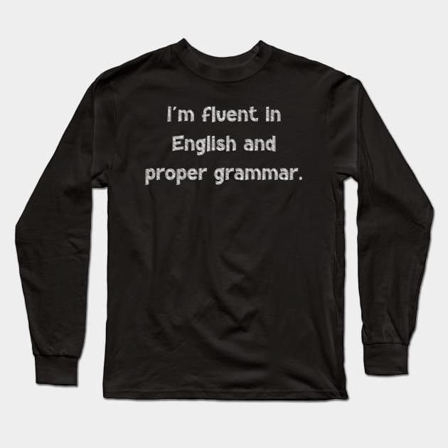 I'm fluent in English and proper grammar, National Grammar Day, Teacher Gift, Child Gift, Grammar Police, Grammar Nazi, Grammar Quotes, Long Sleeve T-Shirt by DivShot 